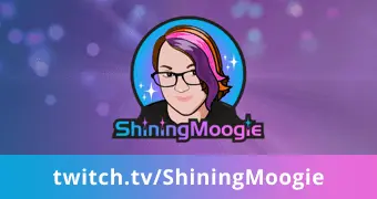 Check out my Twitch channel @ShiningMoogie